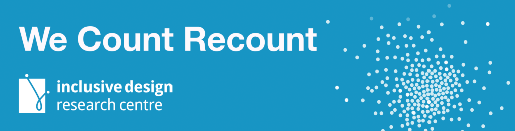 We Count Recount by Inclusive Design Research Centre